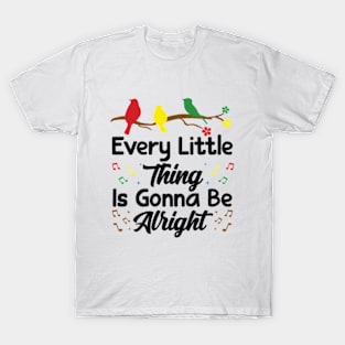 Every Little Thing Is Gonna Be Alright - 3 little birds T-Shirt